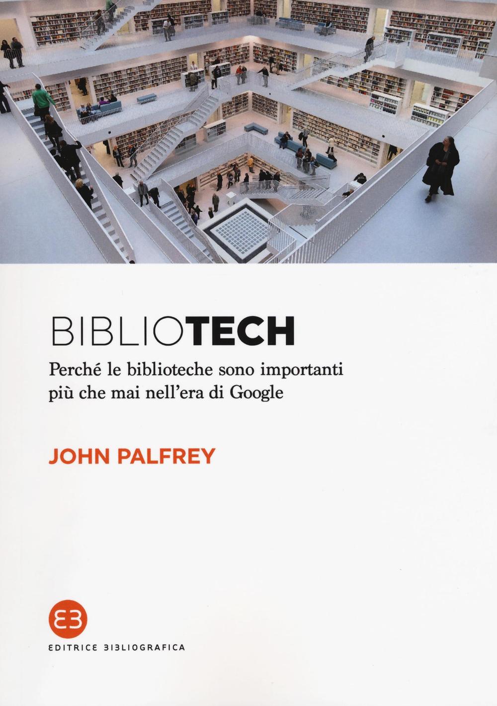 Libro Bibliotech. Perché le biblioteche sono importanti nell'era di Google di John Palfrey - ean 9788870758702 - Editrice Bibliografica