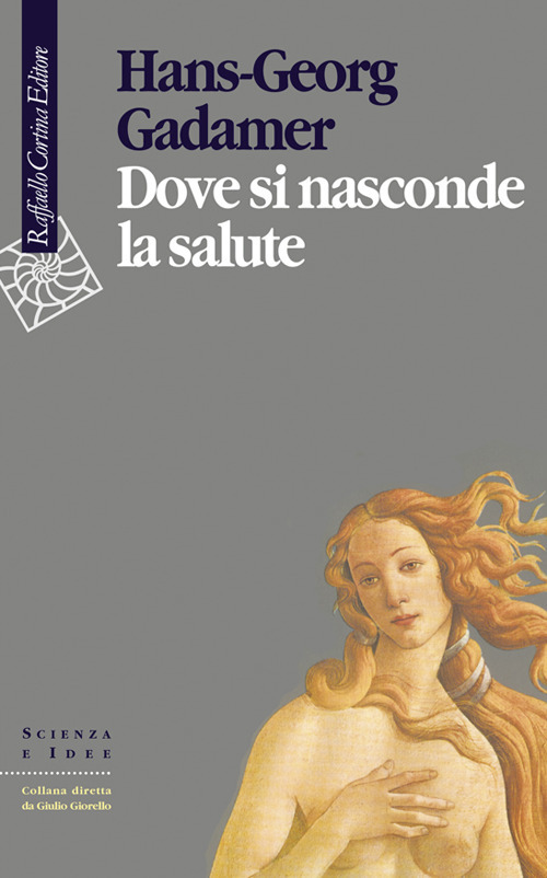 Libro Dove si nasconde la salute di Hans Georg Gadamer - ean 9788870782899 - Raffaello Cortina Editore
