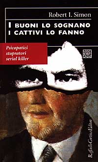 Libro buoni lo sognano i cattivi lo fanno. Psicopatici stupratori serial killer di Robert Simon - ean 9788870784527 - Raffaello Cortina Editore