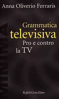 Libro Grammatica televisiva. Pro e contro la Tv di Anna Oliverio Ferraris - ean 9788870784725 - Raffaello Cortina Editore