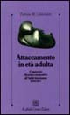 Libro Attaccamento in età adulta. L'approccio dinamico-maturativo all'adult attachment interview di Patricia M. Crittenden - ean 9788870785326 - Raffaello Cortina Editore