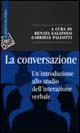 Libro conversazione. Un'introduzione allo studio dell'interazione verbale di Renata Galatolo; Gabriele Pallotti - ean 9788870785715 - Raffaello Cortina Editore