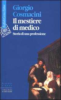 Libro mestiere di medico. Storia di una professione di Giorgio Cosmacini - ean 9788870786552 - Raffaello Cortina Editore