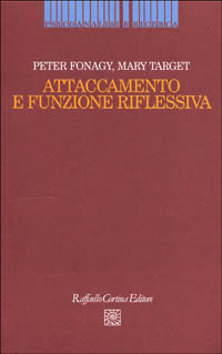 Libro Attaccamento e funzione riflessiva di Peter Fonagy; Mary Target - ean 9788870786736 - Raffaello Cortina Editore