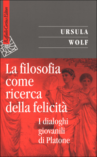 Libro filosofia come ricerca della felicità. I dialoghi giovanili di Platone di Ursula Wolf - ean 9788870786965 - Raffaello Cortina Editore