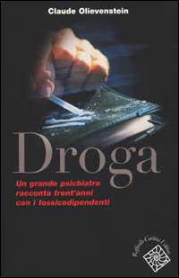 Libro Droga. Un grande psichiatra racconta trent'anni con i tossicodipendenti di Claude Olievenstein - ean 9788870787290 - Raffaello Cortina Editore