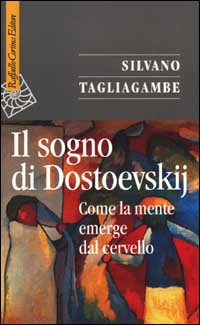 Libro sogno di Dostoevskij. Come la mente emerge dal cervello di Silvano Tagliagambe - ean 9788870787320 - Raffaello Cortina Editore