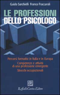 Libro professioni dello psicologo. Percorsi formativi in Italia e in Europa. Competenze e attività di una professione emergente. Sbocchi occupazionali di Guido Sarchielli; Franco Fraccaroli - ean 9788870787429 - Raffaello Cortina Editore