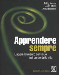 Libro Apprendere sempre. L'apprendimento continuo nel corso della vita di Eddy Knasel; John Meed; Anna Rossetti - ean 9788870787443 - Raffaello Cortina Editore