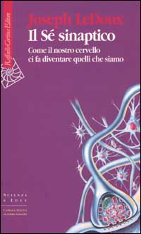 Libro Sé sinaptico. Come il nostro cervello ci fa diventare quelli che siamo di Joseph Ledoux - ean 9788870787955 - Raffaello Cortina Editore