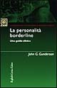 Libro personalità borderline. Una guida clinica di John Gunderson - ean 9788870787962 - Raffaello Cortina Editore