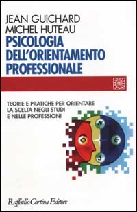 Libro Psicologia dell'orientamento professionale. Teorie e pratiche per orientare la scelta negli studi e nelle professioni di Jean Guichard; Michel Huteau - ean 9788870788044 - Raffaello Cortina Editore