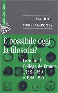 Libro È possibile oggi la filosofia? Lezioni al Collège de France 1958-1959 e 1960-1961 di Maurice Merleau-Ponty - ean 9788870788228 - Raffaello Cortina Editore