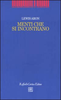 Libro Menti che si incontrano di Lewis Aron - ean 9788870788747 - Raffaello Cortina Editore