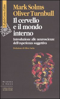 Libro cervello e il mondo interno. Introduzione alle neuroscienze dell'esperienza soggettiva di Mark Solms; Oliver Turnbull - ean 9788870788792 - Raffaello Cortina Editore