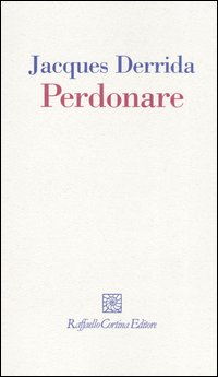 Libro Perdonare di Jacques Derrida - ean 9788870789409 - Raffaello Cortina Editore