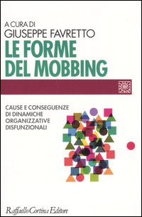 Libro forme del mobbing. Cause e conseguenze di dinamiche organizzative disfunzionali di  - ean 9788870789461 - Raffaello Cortina Editore
