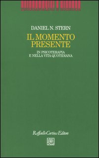 Libro momento presente. In psicoterapia e nella vita quotidiana di Daniel N. Stern - ean 9788870789485 - Raffaello Cortina Editore
