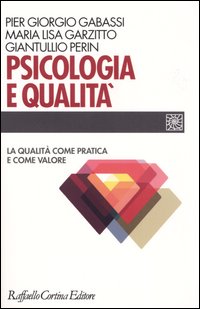 Libro Psicologia e qualità. La qualità come pratica e come valore di P. Giorgio Gabassi; Maria Lisa Garzitto; Giantullio Perin - ean 9788870789584 - Raffaello Cortina Editore