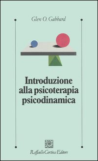 Libro Introduzione alla psicoterapia psicodinamica di Glen O. Gabbard - ean 9788870789652 - Raffaello Cortina Editore