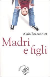 Libro Madri e figli di Alain Braconnier - ean 9788870789706 - Raffaello Cortina Editore