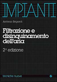 Libro Filtrazione e disinquinamento dell'aria di Antonio Briganti - ean 9788870817348 - Tecniche Nuove