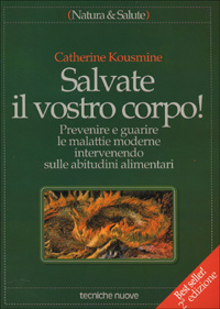 Libro Salvate il vostro corpo! Prevenire e guarire le malattie moderne intervenendo sulle abitudini alimentari di Catherine Kousmine - ean 9788870817959 - Tecniche Nuove