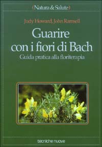 Libro Guarire con i fiori di Bach. Guida pratica alla floriterapia di Judy Howard; John Ramsell - ean 9788870819397 - Tecniche Nuove