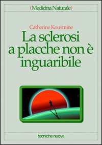 Libro sclerosi a placche non è inguaribile di Catherine Kousmine - ean 9788870819595 - Tecniche Nuove