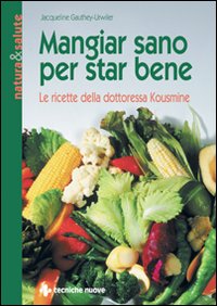 Libro Mangiar sano per star bene. Le ricette della dottoressa Kousmine di Jacqueline Gauthey Urwyler - ean 9788870819618 - Tecniche Nuove