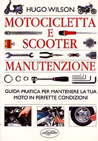 Libro Motocicletta e scooter. Manuale di manutenzione di Hugo Wilson - ean 9788870823936 - Idea Libri