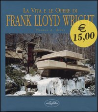 Libro vita e le opere di Frank Lloyd Wright di Thomas A. Heinz - ean 9788870828603 - Idea Libri
