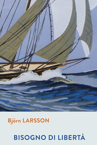 Libro Bisogno di libertà di Björn Larsson - ean 9788870911527 - Iperborea