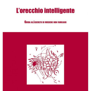 Libro orecchio intelligente. Guida all'ascolto di musiche non familiari di Mario Baroni - ean 9788870963939 - LIM