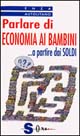 Libro Parlare di economia ai bambini... A partire dai soldi di Enza Autolitano - ean 9788871062693 - Sonda