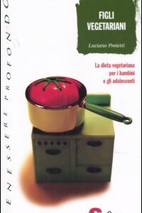 Libro Figli vegetariani. La dieta vegetariana per i bambini e gli adolescenti di Luciano Proietti - ean 9788871064475 - Sonda