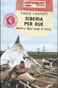 Libro Siberia per due. Madre e figlia lungo lo Enisej di Laura Leonelli - ean 9788871081908 - Feltrinelli