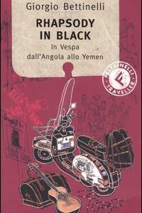 Libro Rhapsody in black. In Vespa dall'Angola allo Yemen di Giorgio Bettinelli - ean 9788871082011 - Feltrinelli