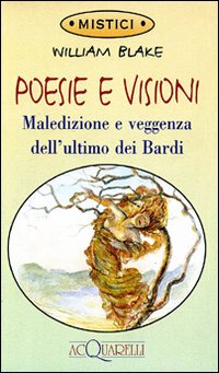 Libro Poesie e visioni. Maledizione e veggenza dell'ultimo dei bardi di William Blake - ean 9788871229140 - Demetra