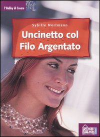Libro Uncinetto col filo argentato di Sybille Nortmann - ean 9788871335322 - Hobby & Work Publishing