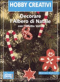 Libro Decorare l'albero di Natale con l'effetto vetro di Marion Kühnaß - ean 9788871335858 - Hobby & Work Publishing