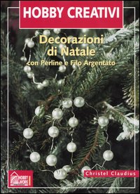Libro Decorazioni di Natale. Con perline e filo d'argento di Christel Claudius - ean 9788871335889 - Hobby & Work Publishing