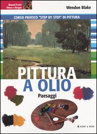 Libro Pittura a olio. Paesaggi di Wendon Blake - ean 9788871335919 - Hobby & Work Publishing