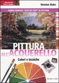 Libro Pittura all'acquerello. Colori e tecniche di Wendon Blake - ean 9788871335926 - Hobby & Work Publishing