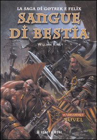 Libro Sangue di bestia. La saga di Gotrek e Felix di William King - ean 9788871337616 - Hobby & Work Publishing