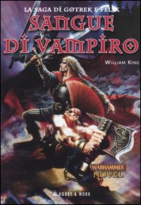 Libro Sangue di vampiro. La saga di Gotrek e Felk di William King - ean 9788871338552 - Hobby & Work Publishing