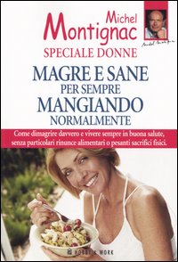 Libro Magre e sane per sempre mangiando normalmente. Speciale donne di Michel Montignac - ean 9788871338606 - Hobby & Work Publishing