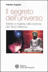 Libro segreto dell'universo. Mente e materia nella scienza del terzo millennio di Fabrizio Coppola - ean 9788871361819 - L'Età dell'Acquario