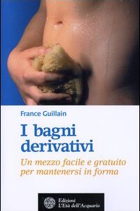 Libro bagni derivativi. Un mezzo facile e gratuito per mantenersi in forma di France Guillain - ean 9788871361970 - L'Età dell'Acquario