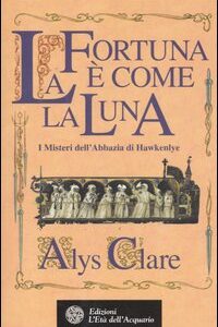Libro fortuna è come la luna. I misteri dell'abbazia di Hawkenlye di Alys Clare - ean 9788871362397 - L'Età dell'Acquario